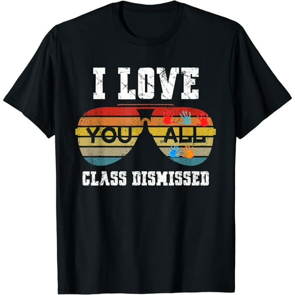 I Love You All Class Dismissed Last Day Of School Teacher T-Shirt