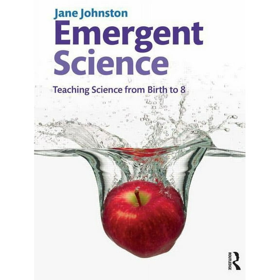 Emergent Science: Teaching science from birth to 8, (Paperback)