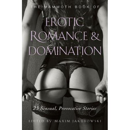 The Mammoth Book of Erotic Romance and Domination (Best Erotic Romance Novel)