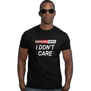 Go All Out Breaking News I Don't Care Funny Sarcastic Humor Deluxe Soft T-Shirt Mens/Women