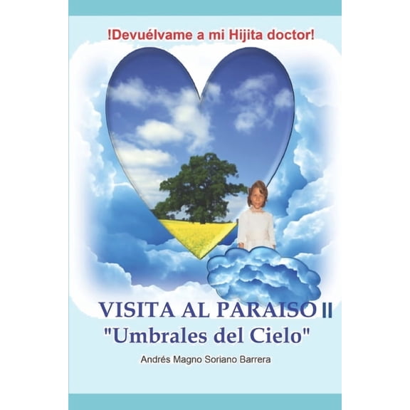 Visita Al Paraíso: VISITA AL PARAÍSO "Umbrales del Cielo" : ¡Devuélvame a mi Hijita doctor! (Series #2) (Paperback)