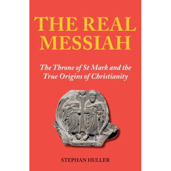 Pre-Owned The Real Messiah: The Throne of St. Mark and the True Origins of Christianity (Paperback) 190748664X 9781907486647