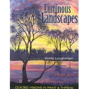 Luminous Landscapes : Quilted Visions in Paint & Thread (Paperback)