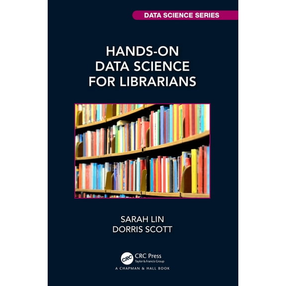 Chapman & Hall/CRC Data Science Hands-On Data Science for Librarians, (Paperback)