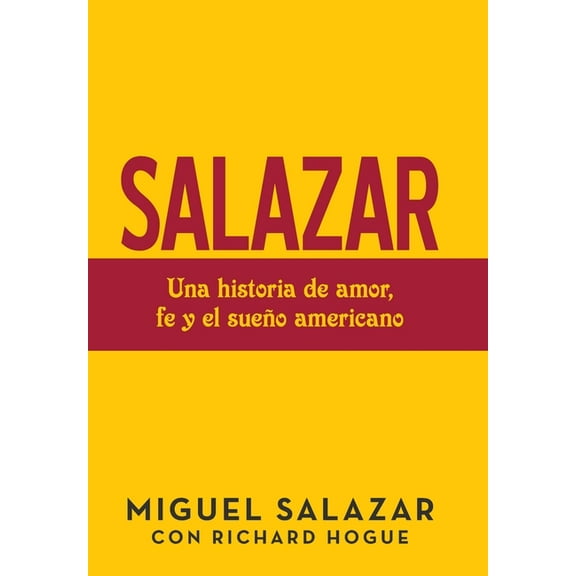 Salazar : Una Historia De Amor, Fe Y El Sueño Americano (Hardcover)