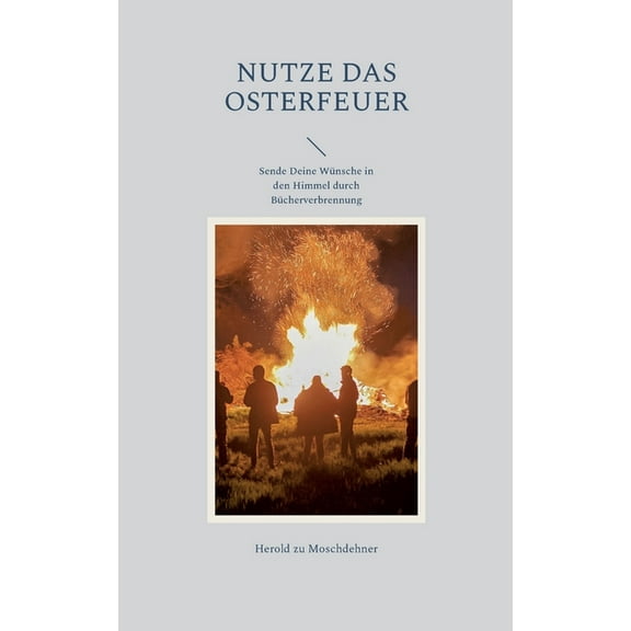 Nutze das Osterfeuer: Sende Deine Wünsche in den Himmel durch Bücherverbrennung, (Paperback)