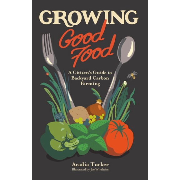 Growing Good Food: A Citizen's Guide to Backyard Farming, (Paperback)