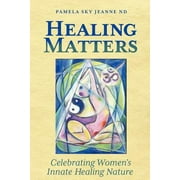 Healing Matters: Celebrating Women's Innate Healing Nature [Paperback - Used]