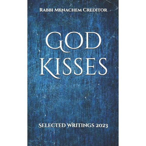 Menachem Creditor: Essays God Kisses: Selected Writings 2023, Book 5, (Paperback)