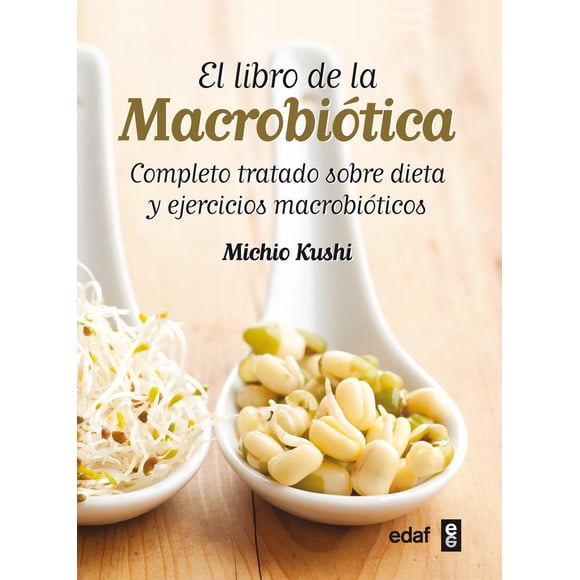 El Libro De La Macrobiótica: Completo Tratado Sobre Dieta Y Ejercicios Macrobióticas