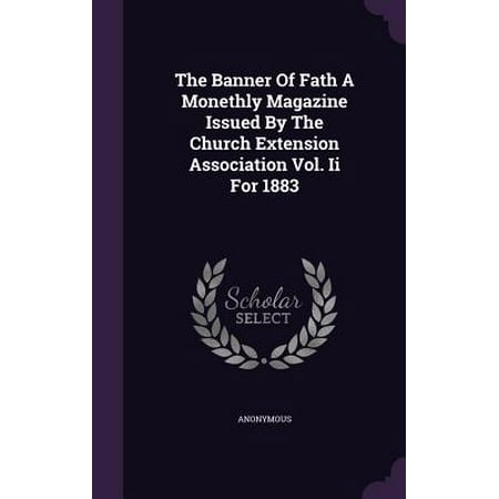 - The Banner of Fath a Monethly Magazine Issued by the Church Extension Association Vol. II for 1883