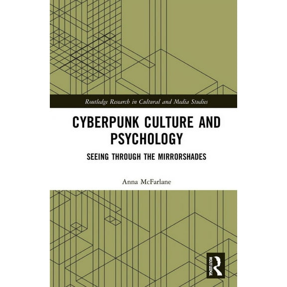 Routledge Research in Cultural and Media Cyberpunk Culture and Psychology: Seeing through the Mirrorshades, (Hardcover)
