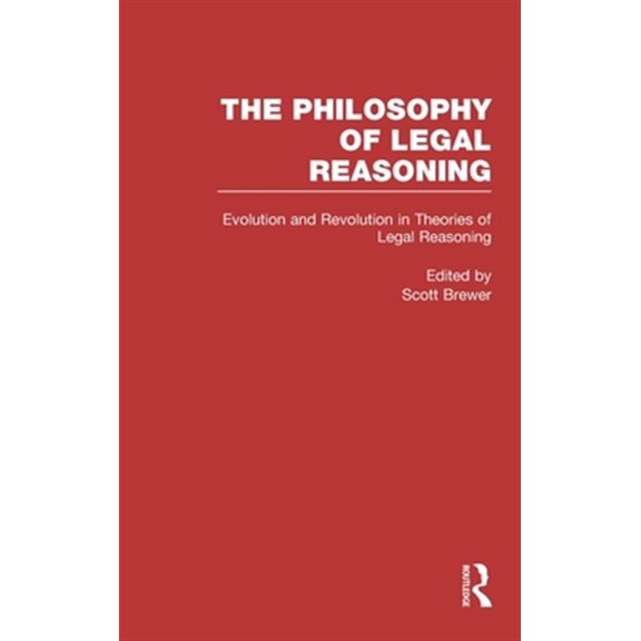 Pre-Owned Philosophy of Legal Reasoning: A Collect Evolution and Revolution in Theories of Legal Reasoning: Nineteenth Century Through the Present, Book 4, (Hardcover)