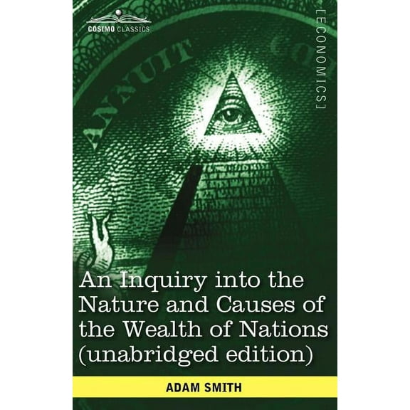 An Inquiry Into the Nature and Causes of the Wealth of Nations (Unabridged Edition) (Paperback)