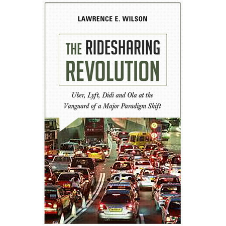 The Ridesharing Revolution: Uber, Lyft, Didi and Ola at the Vanguard of a Major Paradigm Shift -