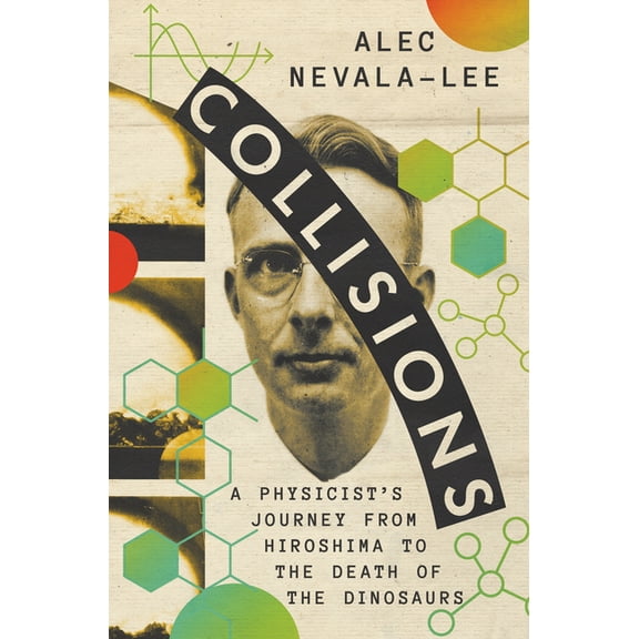 Collisions: A Physicist's Journey from Hiroshima to the Death of the Dinosaurs, (Hardcover)