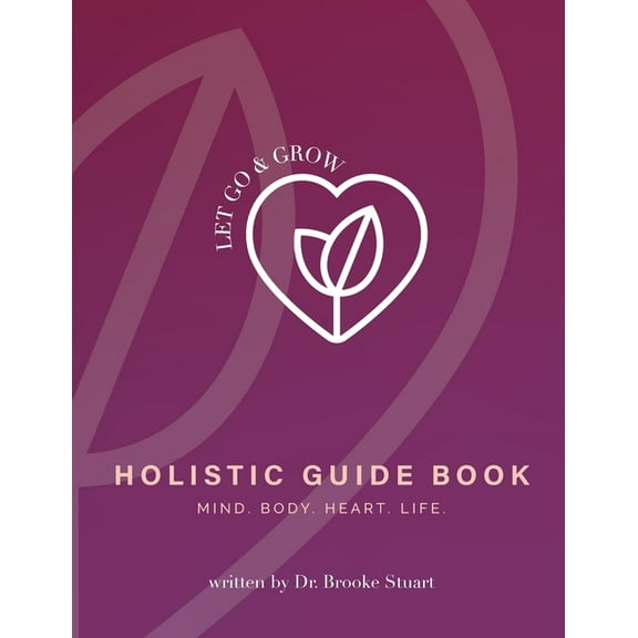 Let Go & Grow Holistic Guide Book, (Paperback)