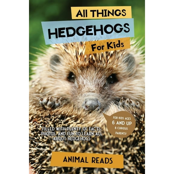 All Things Hedgehogs For Kids: Filled With Plenty of Facts, Photos, and Fun to Learn all About hedgehogs, (Paperback)