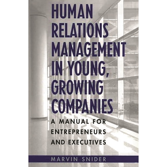 Human Relations Management in Young, Growing Companies: A Manual for Entrepreneurs and Executives, (Hardcover)