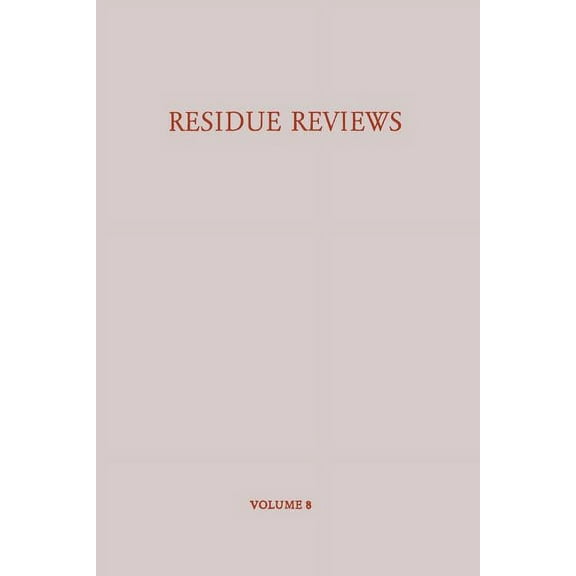 Residue Reviews/RÃ¼ckstandsberichte Residue Reviews / RÃ¼ckstands-Berichte: Residues of Pesticides and Other Foreign Chemicals in Foods and Feeds / RÃ¼ckstÃ¤nd, Book 8, (Paperback)