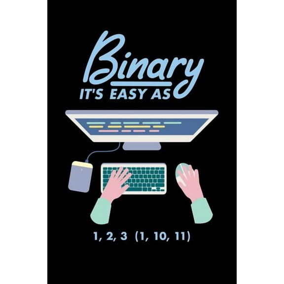 Binary It's Easy As 1,2,3 (1, 10, 11): 120 Pages I 6x9 I Dot Grid I Funny Software Engineering, Coder & Hacker Gifts, (Paperback)