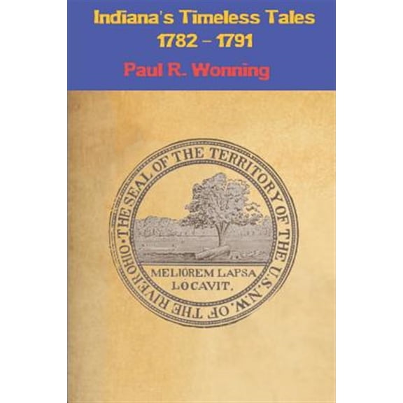 Pre-Owned Indiana History Time Line: Indiana's Timeless Tales - 1782 - 1791: History of the Northwest Territory - Part 1 (Paperback)