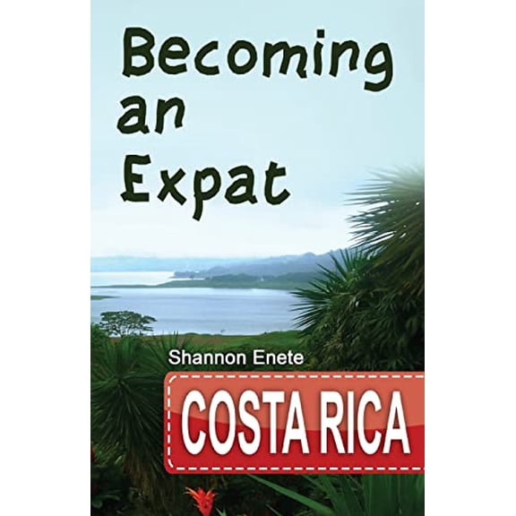 Pre-Owned Becoming an Expat Costa Rica: 2nd Edition (Paperback) 1938216172 9781938216176