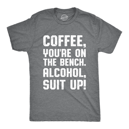 Mens Coffee Youre On The Bench, Alcohol Suit Up Tshirt Funny Drinking