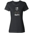 thumbnail image 3 of Inktastic Lab Life is Ruff Labrador Retriever Women's T-Shirt, 3 of 5
