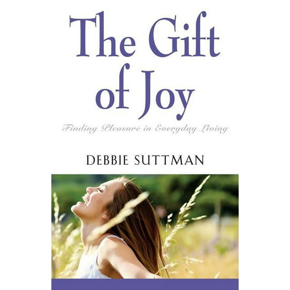 The Gift of Joy: Finding Pleasure in Everyday Living, (Paperback)