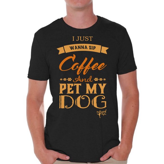 Awkward Styles Coffee T-Shirt I Just Wanna Pet my Dog T Shirts for Men