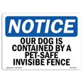 thumbnail image 1 of SignMission OS-NS-D-35-L-17064 OSHA Notice Sign - Our Dog is Contained by A Pet-Safe Invisible Fence, 1 of 1