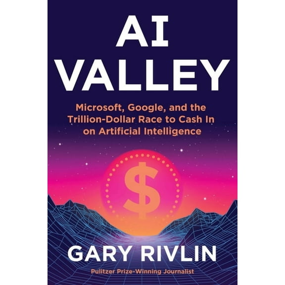 AI Valley: Microsoft, Google, and the Trillion-Dollar Race to Cash in on Artificial Intelligence, (Hardcover)