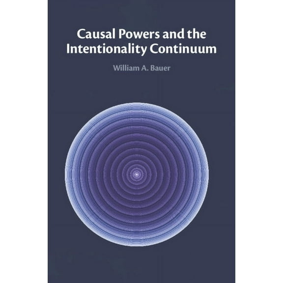 Causal Powers and the Intentionality Continuum, (Paperback)