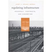 Pre-Owned Regulating Infrastructure: Monopoly, Contracts, and Discretion (Hardcover) 0674011775 9780674011779