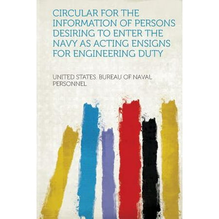 Circular for the Information of Persons Desiring to Enter the Navy as Acting Ensigns for Engineering Duty -  United States Bureau of Nava Personnel, Paperback