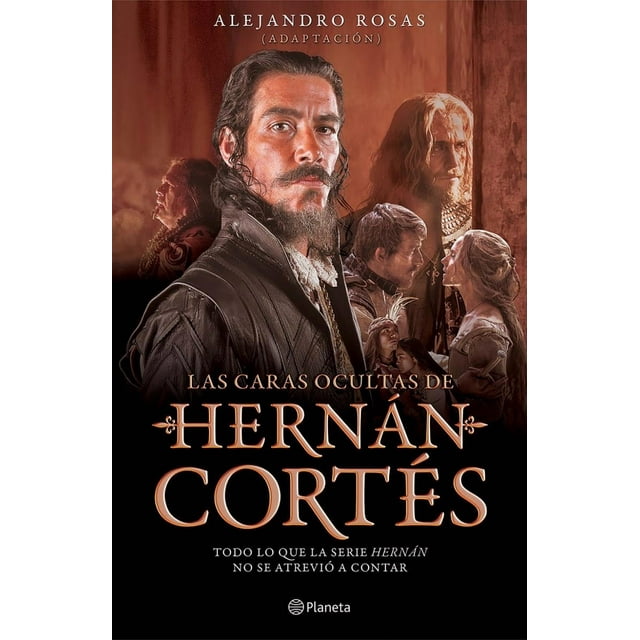 LAS CARAS OCULTAS DE HERNÁN CORTÉS PLANETA MEXICO