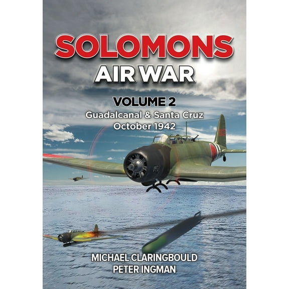 Solomons Air War Solomons Air War - Volume 2: Guadalcanal & Santa Cruz October 1942, (Paperback)