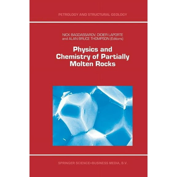 Petrology and Structural Geology Physics and Chemistry of Partially Molten Rocks, Book 11, (Paperback)