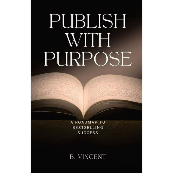 Publish with Purpose: A Roadmap to Bestselling Success, (Paperback)