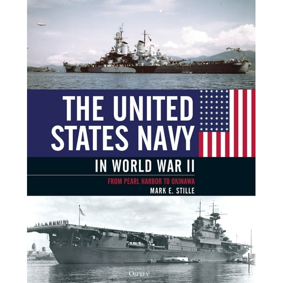 The United States Navy in World War II: From Pearl Harbor to Okinawa, (Hardcover)
