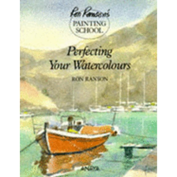 Pre-Owned Perfecting Your Watercolors (Ron Ranson's Painting School) (Hardcover) 1854702114 9781854702111