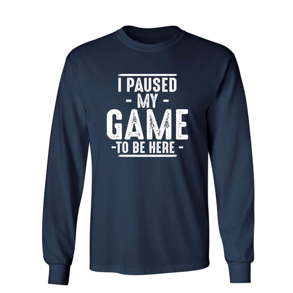I'd Probably Pause My Game For You Sarcastic Novelty Gift Idea Adult Humor Funny Men's Long Sleeve Shirts