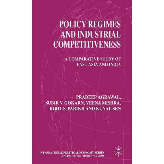 International Political Economy Policy Regimes and Industrial Competitiveness: A Comparative Study of East Asia and India, (Hardcover)