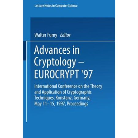 Lecture Notes in Computer Science Advances in Cryptology - Eurocrypt 97: International Conference on the Theory and Application of Cryptographic Techniqu Book 1233 (Paperback)