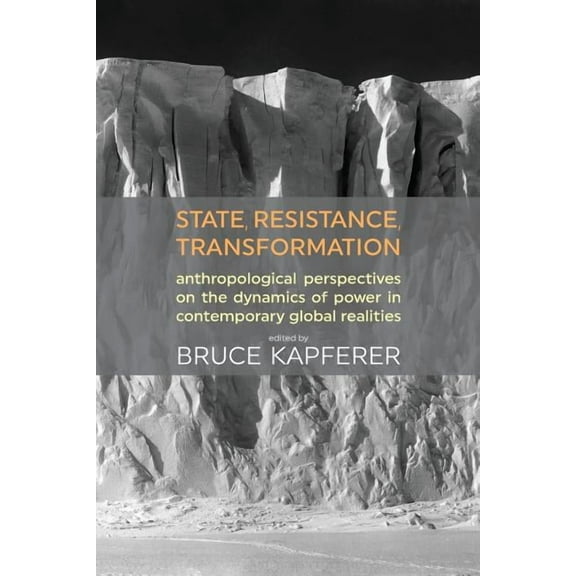 State, Resistance, Transformation: Anthropological perspectives on the dynamics of power in contemporary global realities (Paperback)