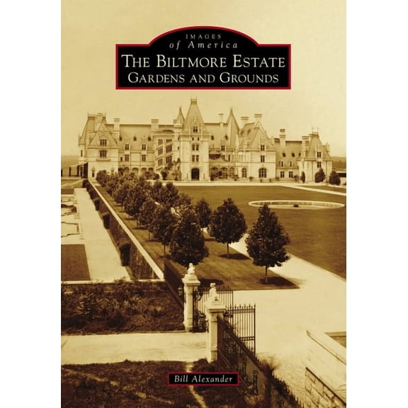Images of America The Biltmore Estate: Gardens and Grounds, (Paperback)