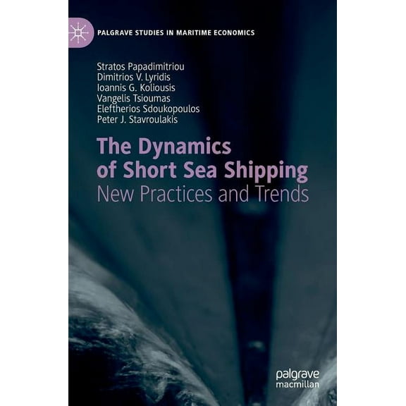 Palgrave Studies in Maritime Economics The Dynamics of Short Sea Shipping: New Practices and Trends, (Hardcover)