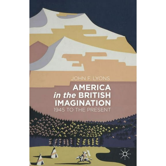America in the British Imagination: 1945 to the Present, (Hardcover)