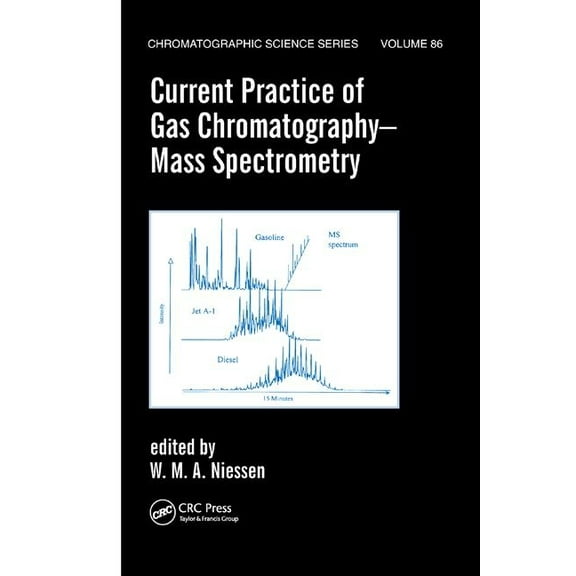 Chromatographic Science Current Practice of Gas Chromatography-Mass Spectrometry, Book 86, (Paperback)